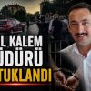 ÖZEL KALEM MÜDÜRÜ TUTUKLANDI