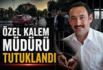 ÖZEL KALEM MÜDÜRÜ TUTUKLANDI