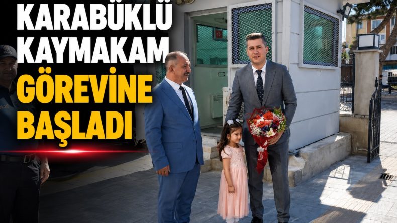 KAYMAKAM SERİN YENİ GÖREV YERİNDE