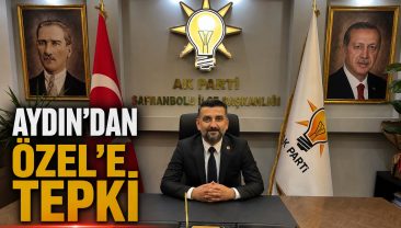 AYDIN;”SAFRANBOLU’NUN KAYBEDECEK VAKTİ YOK”