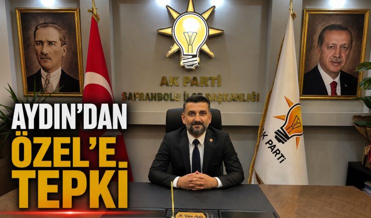 AYDIN;”SAFRANBOLU’NUN KAYBEDECEK VAKTİ YOK”