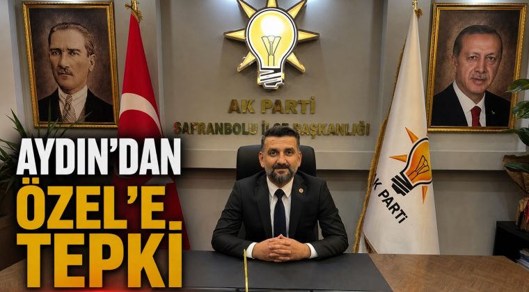 AYDIN;”SAFRANBOLU’NUN KAYBEDECEK VAKTİ YOK”