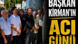 BAŞKAN KİRMAN’IN ACI GÜNÜ