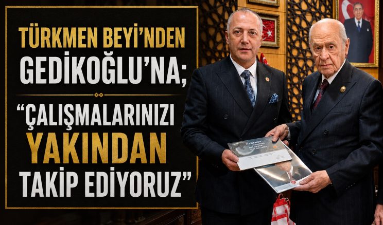 TÜRKMEN BEYİ GEDİKOĞLU’NA “DEVAM” DEDİ