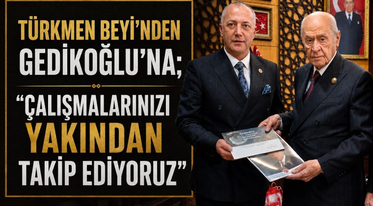TÜRKMEN BEYİ GEDİKOĞLU’NA “DEVAM” DEDİ