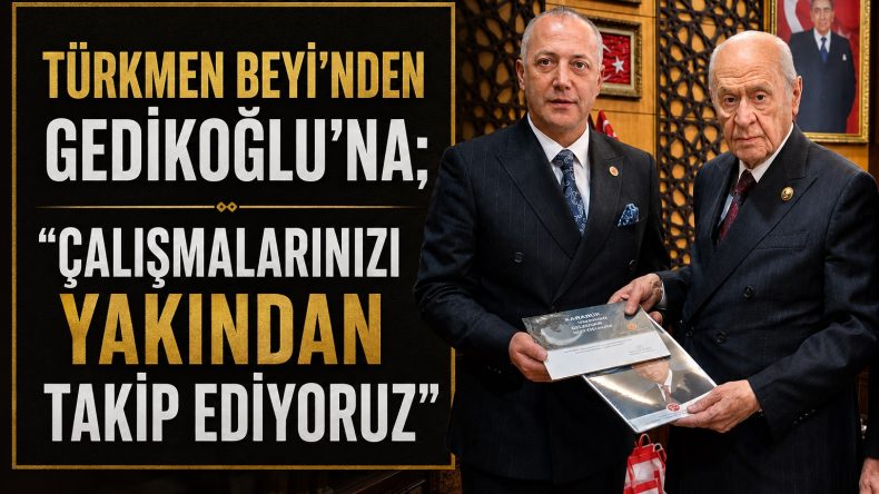 TÜRKMEN BEYİ GEDİKOĞLU’NA “DEVAM” DEDİ