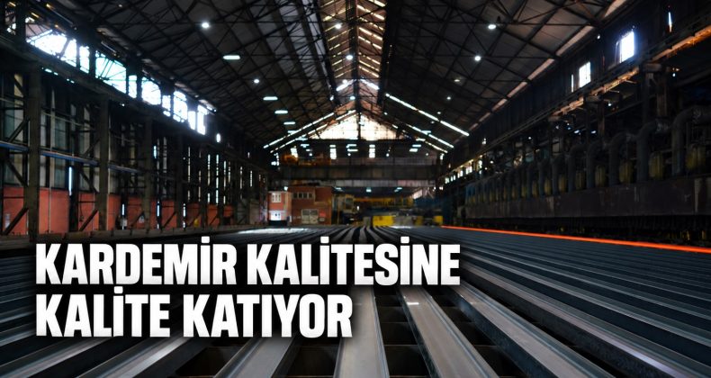 KARDEMİR YENİ ÇELİK KALİTELERİYLE GÜÇLENDİ