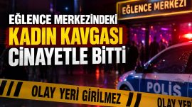 KADIN KAVGASI ÖLÜMLE BİTTİ