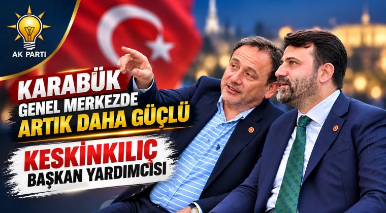 CUMHURBAŞKANI ERDOĞAN’DAN KESKİNKILIÇ’A GENEL MERKEZDE YENİ GÖREV