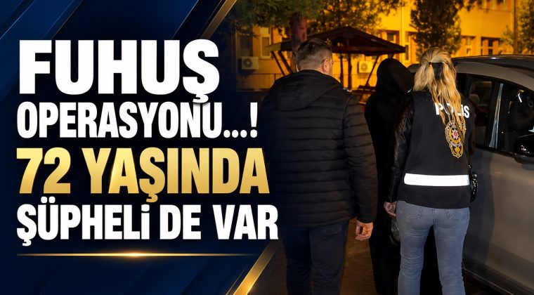 FUHUŞ OPERASYONUNDA 72 YAŞINDA ŞÜPHELİ!